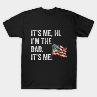 Fathers Day Shirt Funny Its Me Hi I'm The Dad Its Me T-Shirt